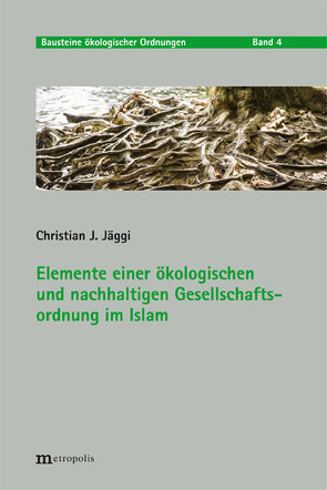 Elemente einer ökologischen und nachhaltigen Gesellschaftsordnung im Islam von Jäggi,  Christian J.