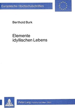 Elemente idyllischen Lebens von Burk,  Berthold
