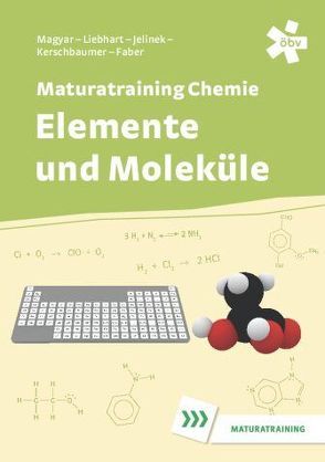 Elemente und Moleküle, Maturatraining von Jelinek,  Gabriela, Liebhart,  Wolfgang, Magyar,  Roderich