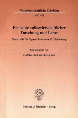 Elemente volkswirtschaftlicher Forschung und Lehre. von Ernst,  Matthias, Kopf,  Jürgen