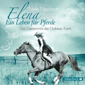 Elena 4: Elena – Ein Leben für Pferde: Das Geheimnis der Oaktree-Farm von Neuhaus,  Nele
