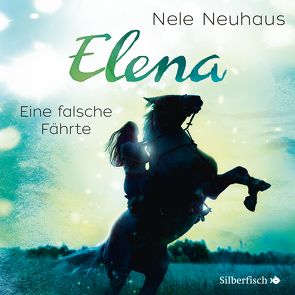 Elena 6: Elena – Ein Leben für Pferde: Eine falsche Fährte von Diverse, Neuhaus,  Nele