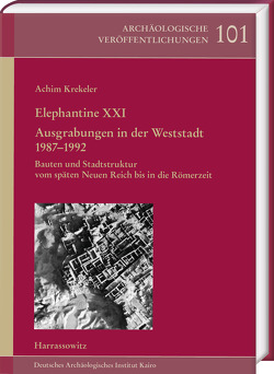 Elephantine XXI. Ausgrabungen in der Weststadt 1987–1992 von Krekeler,  Achim, Kuckertz,  Josefine