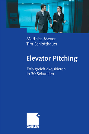 Elevator Pitching von Meyer,  Matthias, Schlotthauer,  Tim