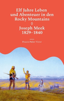 Elf Jahre Leben und Abenteuer in den Rocky Mountains von Fuller Victor,  Francis, Griese,  Volker