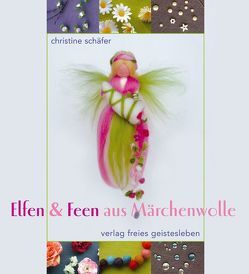 Elfen & Feen aus Märchenwolle von Schaefer,  Christine
