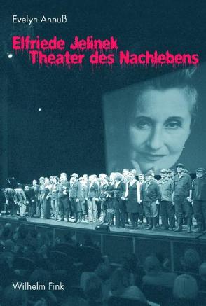 Elfriede Jelinek – Theater des Nachlebens von Annuss,  Evelyn