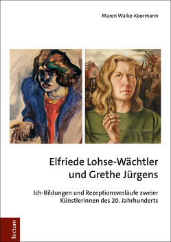 Elfriede Lohse-Wächtler und Grethe Jürgens von Waike-Koormann,  Maren