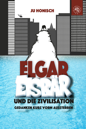 Elgar Eisbär und die Zivilisation von Honisch,  Ju
