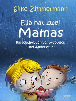 Elia hat zwei Mamas – Ein Kinderbuch über Adoption und Anderssein von Zimmermann,  Silke