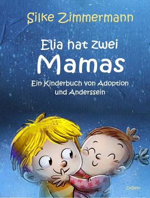 Elia hat zwei Mamas – Ein Kinderbuch über Adoption und Anderssein von Zimmermann,  Silke