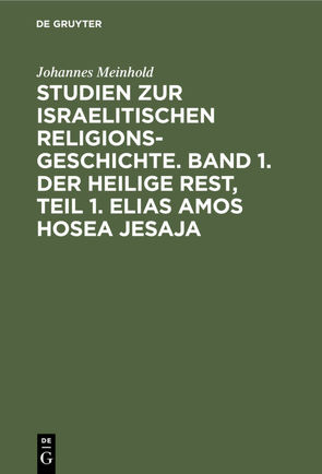 Studien zur israelitischen Religionsgeschichte. Band 1. Der heilige Rest, Teil 1. Elias Amos Hosea Jesaja von Meinhold,  Johannes