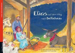 Elias auf dem Weg nach Bethlehem. Ein Folien-Adventskalender zum Vorlesen und Gestalten eines Fensterbildes von Simon,  Katia, Witzig,  Bärbel