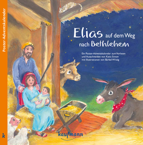 Elias auf dem Weg nach Bethlehem. Ein Poster-Adventskalender zum Vorlesen und Ausschneiden von Simon,  Katia, Witzig,  Bärbel