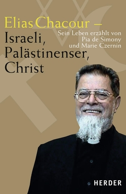 Elias Chacour – Israeli, Palästinenser, Christ von Czernin,  Marie, Simony,  Pia de