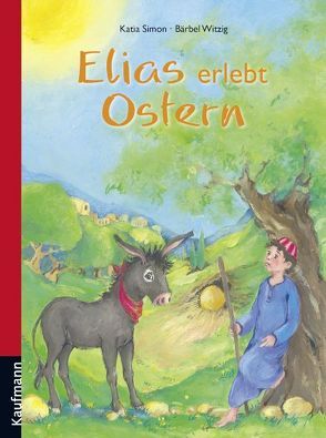 Elias erlebt Ostern von Simon,  Katia, Witzig,  Bärbel
