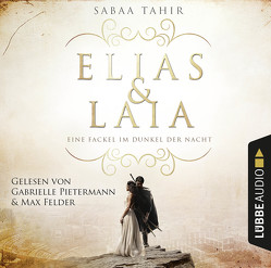 Elias & Laia – Eine Fackel im Dunkel der Nacht von Felder,  Max, Imgrund,  Barbara, Pietermann,  Gabrielle, Tahir,  Sabaa