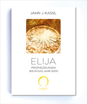 Elija Prophezeiungen bis in das Jahr 3000 von Kassl ,  Jahn J, Lichtwelt Verlag JJK-OG