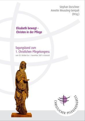 Elisabeth bewegt – Christen in der Pflege von Dorschner,  Stephan, Meussling-Sentpali,  Annette