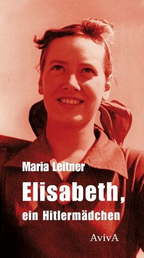 Elisabeth, ein Hitlermädchen von Leitner,  Maria, Schwarz,  Helga, Schwarz,  Wilfried