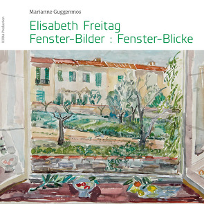 Elisabeth Freitag Fenster-Bilder:Fenster-Blicke von Guggenmos,  Marianne