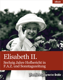 Elisabeth II. von Archiv,  Frankfurter Allgemeine, Klemm,  Barbara, Pilar,  Daniel, Röth,  Frank, Trötscher,  Hans Peter
