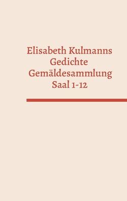 Elisabeth Kulmanns Gedichte – Gemäldesammlung – Saal 1-12 von Monnerat,  Roger
