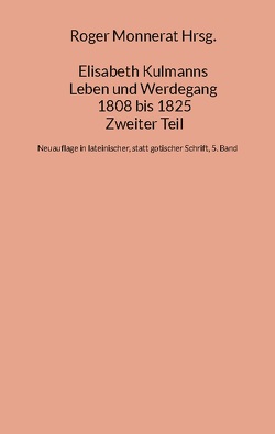 Elisabeth Kulmanns Leben und Werdegang 1808 bis 1825, Zweiter Teil von Monnerat,  Roger