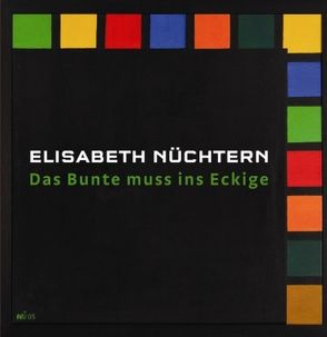 Elisabeth Nüchtern. Das Bunte muss ins Eckige von Marquard,  Reiner, Merkel,  Ursula, Nüchtern,  Elisabeth