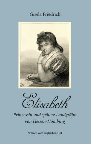 Elisabeth – Prinzessin und spätere Landgräfin von Hessen-Homburg von Friedrich,  Gisela