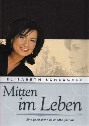 Elisabeth Scheucher – Mitten im Leben