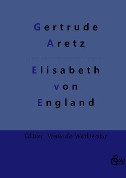 Elisabeth von England von Aretz,  Gertrude, Gröls-Verlag,  Redaktion