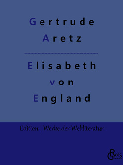 Elisabeth von England von Aretz,  Gertrude, Gröls-Verlag,  Redaktion