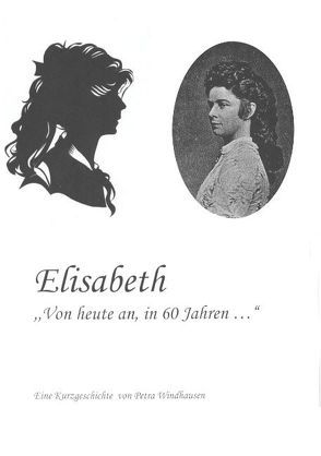 Elisabeth – von heute an, in 60 Jahren von Windhausen,  Petra