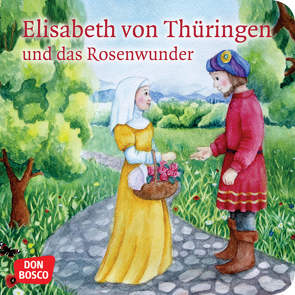 Elisabeth von Thüringen und das Rosenwunder. Mini-Bilderbuch. von Buneß,  Juliane, Fastenmeier,  Catharina