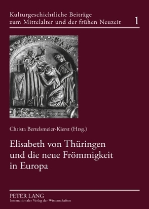 Elisabeth von Thüringen und die neue Frömmigkeit in Europa von Bertelsmeier-Kierst,  C.