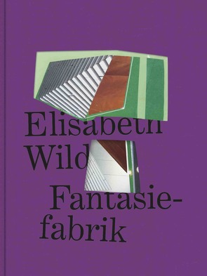 Elisabeth Wild. Fantasiefabrik von Ammer,  Manuela, Dobner,  Marianne, Wild,  Elisabeth