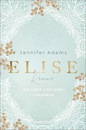 Elise – Die Lady und ihre Verehrer von Adams,  Jennifer