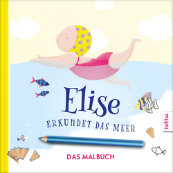 Elise erkundet das Meer – DAS MALBUCH von Frey,  Franziska