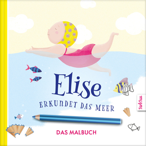 Elise erkundet das Meer – DAS MALBUCH von Frey,  Franziska