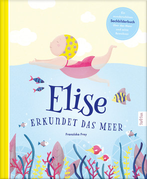 Elise erkundet das Meer von Frey,  Franziska