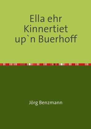 Ella ehr Kinnertiet up`n Buerhoff von Benzmann,  Jörg