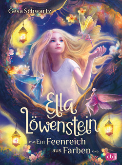 Ella Löwenstein – Ein Feenreich aus Farben von Ionescu,  Catherine Gabrielle, Schwartz,  Gesa