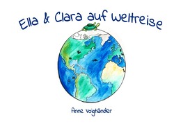 Ella und Clara auf Weltreise von Voigtländer,  Anne