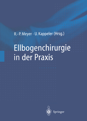 Ellbogenchirurgie in der Praxis von Kappeler,  Urs, Meyer,  Rainer-Peter
