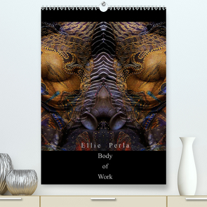Ellie Perla – Body of Work (Premium, hochwertiger DIN A2 Wandkalender 2022, Kunstdruck in Hochglanz) von PERLA,  ELLIE