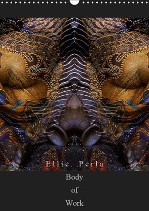 Ellie Perla – Body of Work (Wandkalender 2019 DIN A3 hoch) von PERLA,  ELLIE