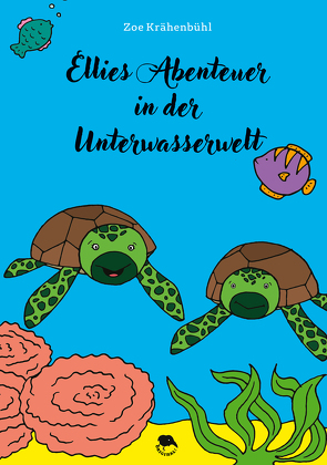 Ellies Abenteuer in der Unterwasserwelt von Krähenbühl,  Zoe