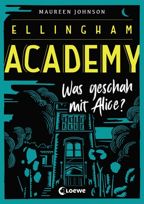 Ellingham Academy 1 – Was geschah mit Alice? von Johnson,  Maureen, Knuffinke,  Sandra, Komina,  Jessika