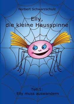 Elly, die kleine Hausspinne von Schwarzschulz,  Norbert